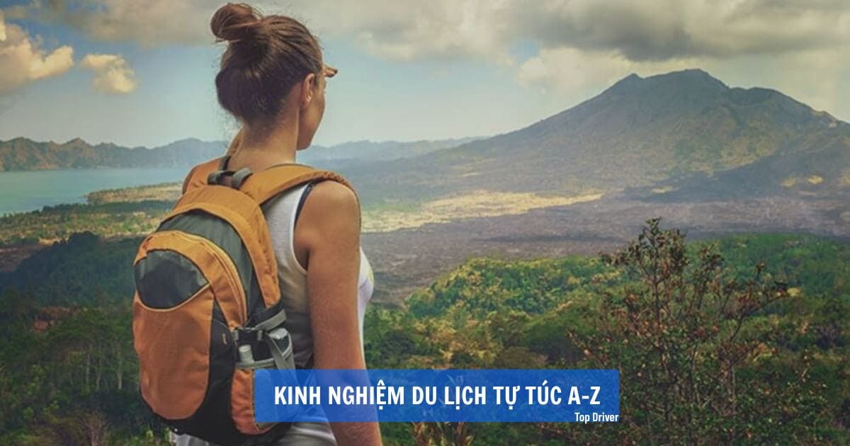Du lịch tự túc: bí kíp từ A đến Z để chuyến đi của bạn trọn vẹn