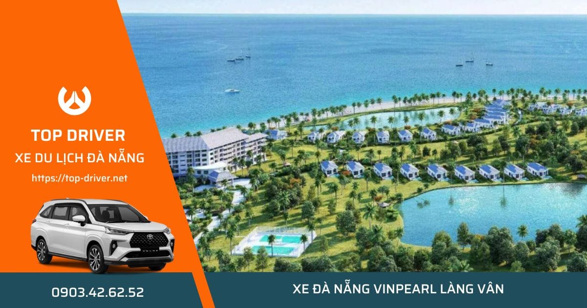 Thuê xe Đà Nẵng đi Vinpearl Làng Vân • Bảng giá trọn gói xe 7-16 chỗ Thuê xe Đà Nẵng đi Vinpearl Làng Vân Resort
