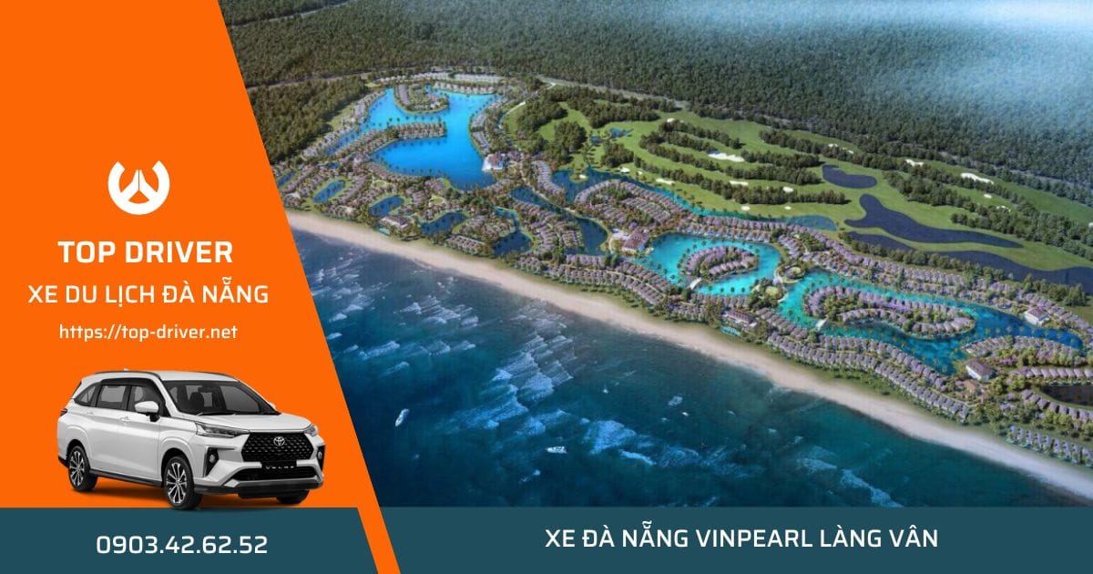 Thuê xe Đà Nẵng đi Vinpearl Làng Vân • Bảng giá trọn gói xe 7-16 chỗ Xe Đà Nẵng đi Làng Vân Resort