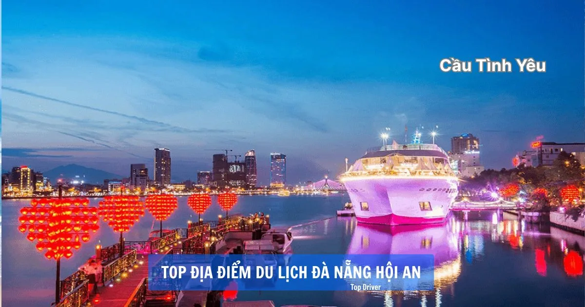 Top 20 địa điểm du lịch Đà Nẵng Hội An đáng đi nhất Cầu Tình Yêu