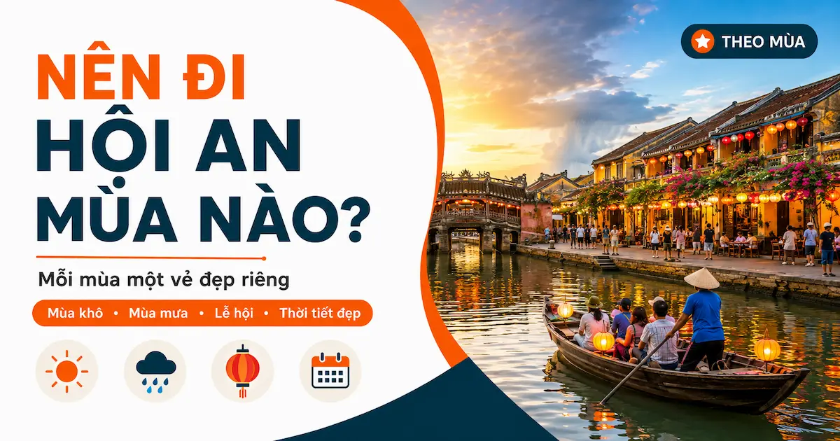 Kinh nghiệm du lịch Hội An tự túc: Đi đâu, ăn gì? Nên đi Hội An mùa nào?