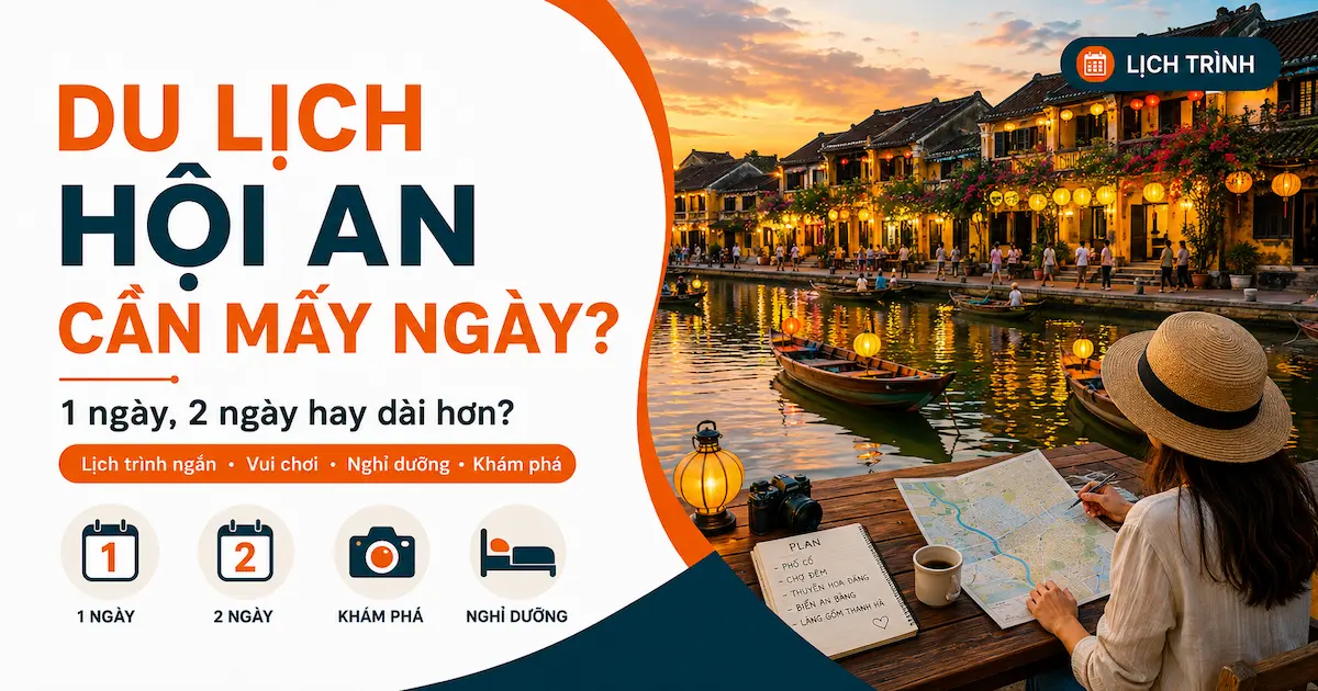 Kinh nghiệm du lịch Hội An tự túc: Đi đâu, ăn gì? Du lịch Hội An cần mấy ngày?