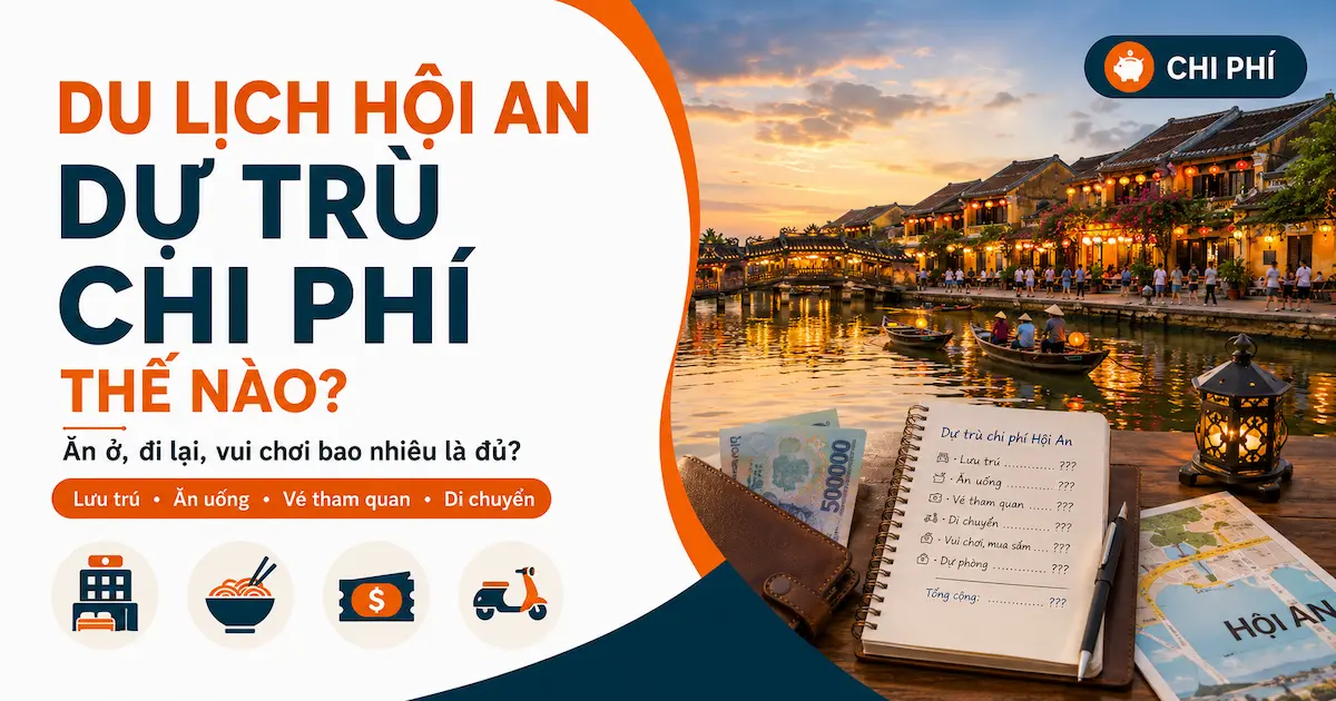 Kinh nghiệm du lịch Hội An tự túc: Đi đâu, ăn gì? Du lịch Hội An dự trù chi phí thế nào?